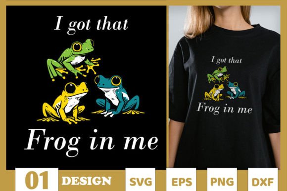 Funny Frog I Got That Frog in Me SVG Graphics for T-Shirt Designs