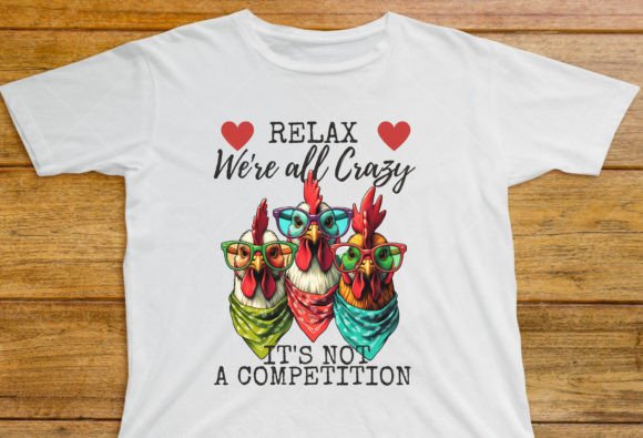 Relax Were All Crazy It s Not Competition Graphics for T-Shirt Designs
